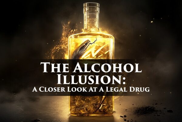 The Alcohol Illusion - A Closer Look At A Legal Drug